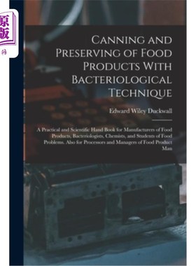 海外直订Canning and Preserving of Food Products With Bacteriological Technique: A Practi 用细菌学技术罐装和保存食品