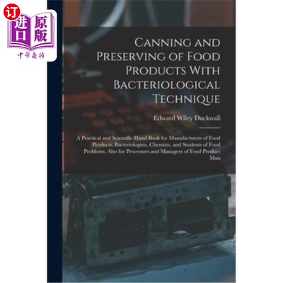 海外直订Canning and Preserving of Food Products With Bacteriological Technique: A Practi 用细菌学技术罐装和保存食品