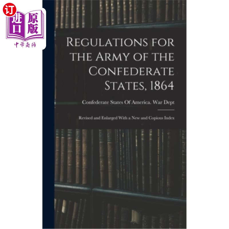 海外直订Regulations for the Army of the Confederate States, 1864: Revised and Enlarged W 《1864年邦联军队条例》:修