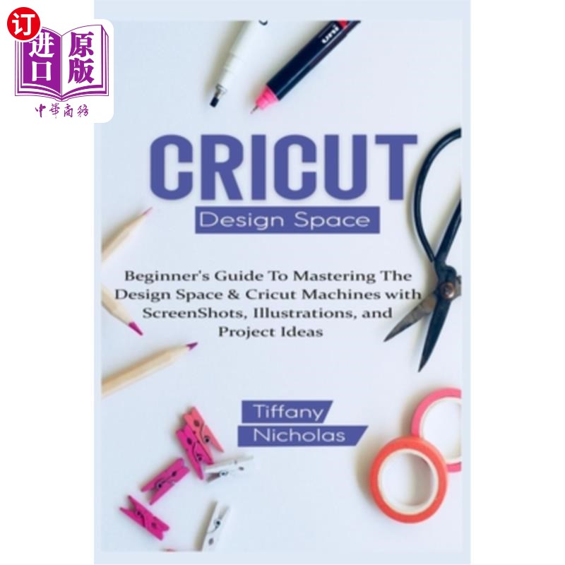 海外直订Cricut Design Space: Beginner's Guide To Mastering The Design Space & Cricut Mac crut设计空间:初学者指南掌