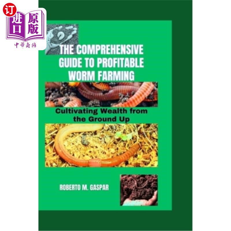 海外直订The Comprehensive Guide to Profitable Worm Farming: Cultivating Wealth from the  《盈利蚯蚓养殖综合指南：从