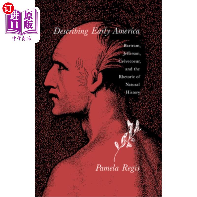 海外直订Describing Early America: Bartram, Jefferson, Crèvecoeur, and the Rhetoric of Na 描述早期美国:巴特拉姆，杰