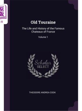 海外直订Old Touraine: The Life and History of the Famous Chateaux of France; Volume 1 老图莱纳:法国著名酒庄的生活与