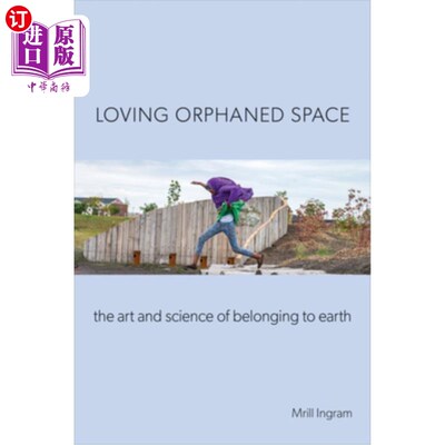 海外直订Loving Orphaned Space: The Art and Science of Belonging to Earth 热爱孤儿空间:属于地球的艺术与科学