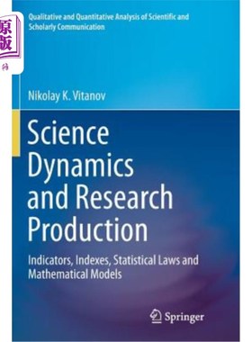 海外直订Science Dynamics and Research Production: Indicators, Indexes, Statistical Laws  科学动力学与研究成果：指标
