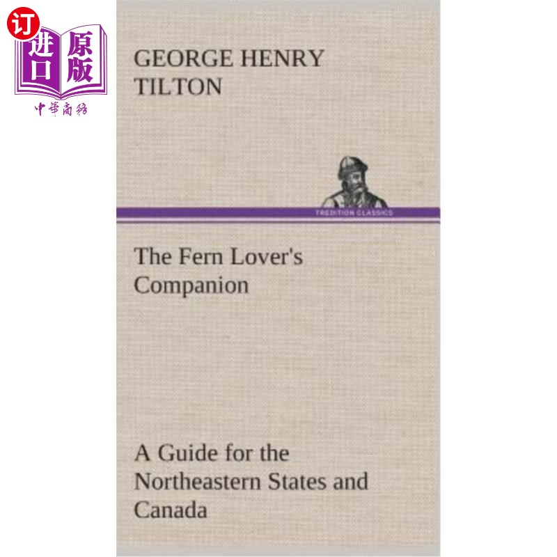 海外直订The Fern Lover's Companion A Guide for the Northeastern States and Canada 蕨类植物爱好者的伴侣东北部各州和