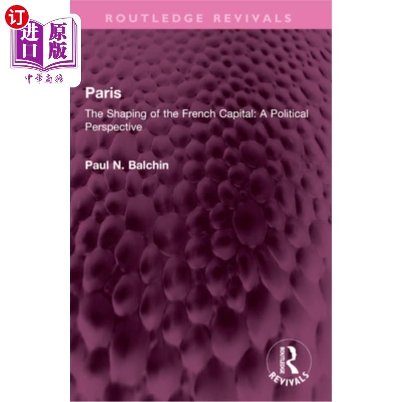 海外直订Paris: The Shaping of the French Capital a Political Perspective 《巴黎：政治视角下法国首都的形成》
