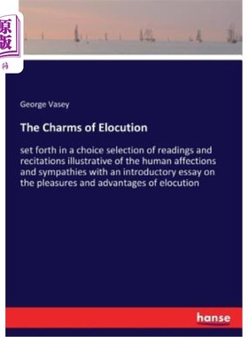 海外直订The Charms of Elocution: set forth in a choice selection of readings and recitat 雄辩的魅力:在一篇精选的阅