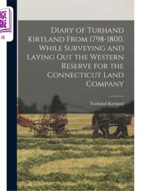 海外直订Diary of Turhand Kirtland From 1798-1800. While Surveying and Laying out the Wes 特尔汉德·科特兰17