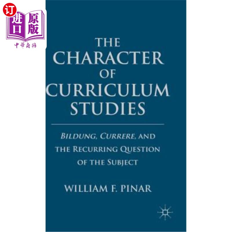 海外直订The Character of Curriculum Studies: Bildung, Currere, and the Recurring Questio 课程研究的特点：成长性、当