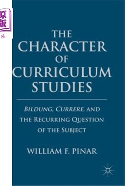 海外直订The Character of Curriculum Studies: Bildung, Currere, and the Recurring Questio 课程研究的特点：成长性、当