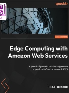海外直订Edge Computing with Amazon Web Services: A practical guide to architecting secur 使用Amazon W