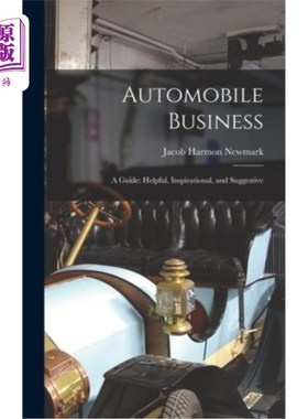 海外直订Automobile Business: A Guide: Helpful, Inspirational, and Suggestive 汽车业务:指南:有帮助的，鼓舞人心的，有