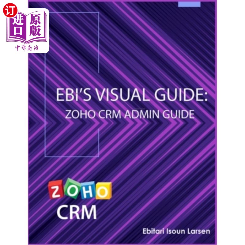 海外直订Ebi's Visual Guide: Zoho CRM Admin Guide Ebi的可视化指南：Zoho CRM管理指南