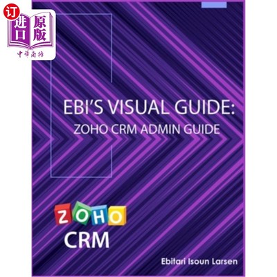 海外直订Ebi's Visual Guide: Zoho CRM Admin Guide Ebi的可视化指南：Zoho CRM管理指南