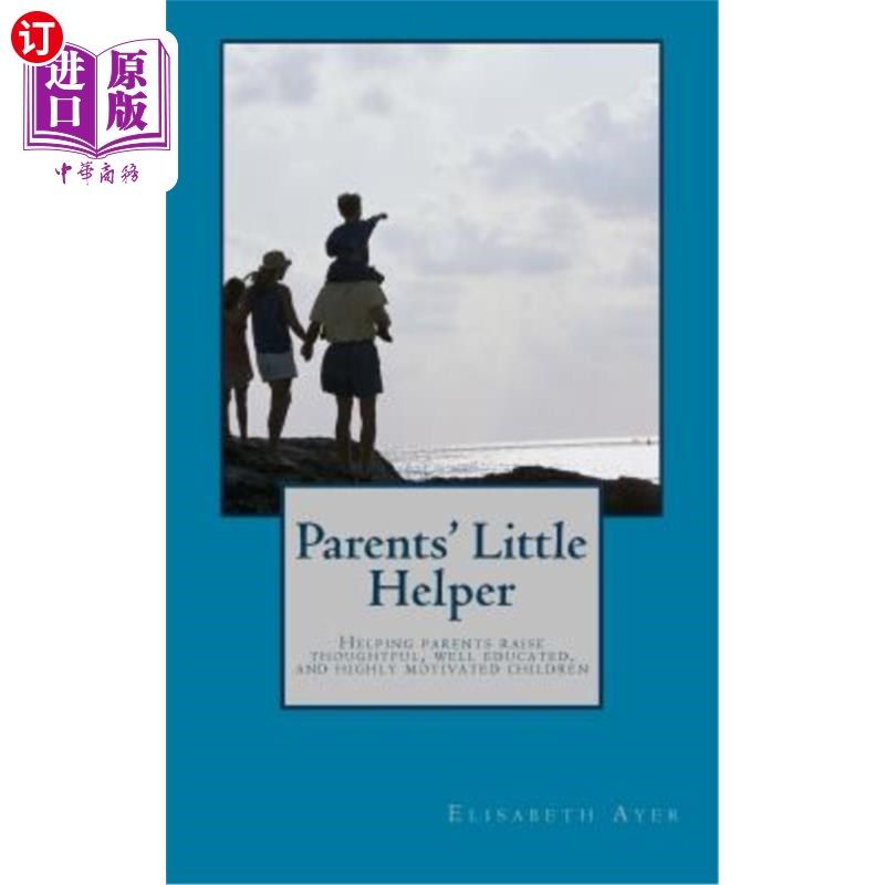 海外直订Parents' Little Helper: Helping Parents Raise Thoughtful, Well Educated, and Hig 父母的小帮手：帮助父母养育