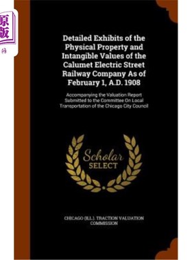 海外直订Detailed Exhibits of the Physical Property and Intangible Values of the Calumet  卡卢梅特电气街铁路公司截至
