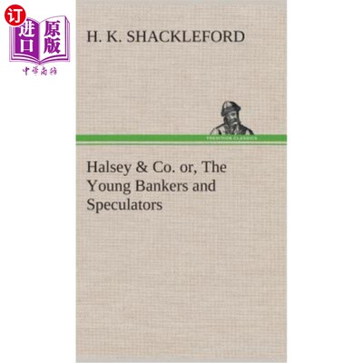 海外直订Halsey & Co. or, The Young Bankers and Speculators Halsey & co，或者叫，年轻的银行家和投机者