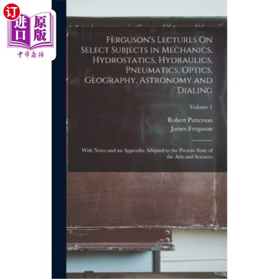 海外直订Ferguson's Lectures On Select Subjects in Mechanics, Hydrostatics, Hydraulics, P 弗格森关于力学、流体静力学