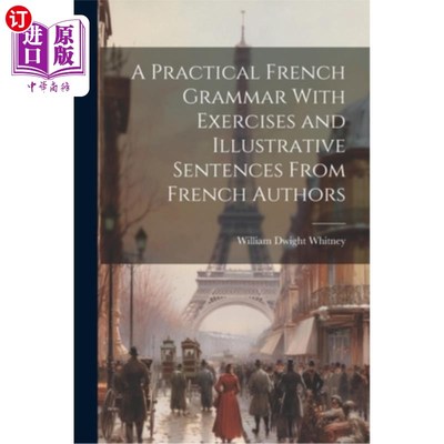 海外直订A Practical French Grammar With Exercises and Illustrative Sentences From French 实用法语语法，包括法语作者