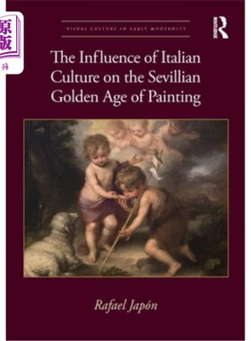 海外直订The Influence of Italian Culture on the Sevillian Golden Age of Painting 意大利文化对塞维利亚绘画黄金时代的