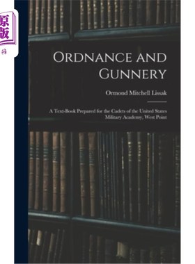 海外直订Ordnance and Gunnery; a Text-book Prepared for the Cadets of the United States M 军械与炮兵学;为美国西点军