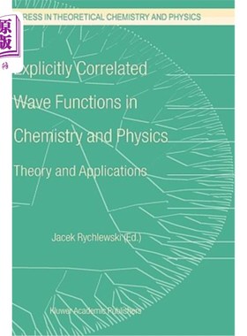 海外直订Explicitly Correlated Wave Functions in Chemistry and Physics: Theory and Applic 化学和物理中的显相关波函数:理