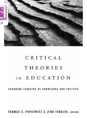 海外直订Critical Theories in Education: Changing Terrains of Knowledge and Politics 教育批判理论：知识和政治领域的