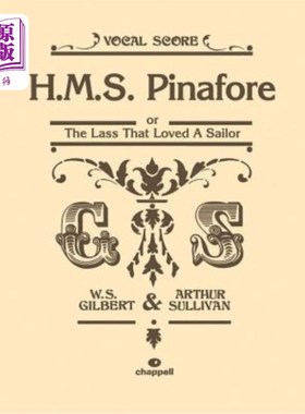 海外直订H.M.S. Pinafore: Or the Lass That Loved a Sailor, Vocal Score H.M.S.皮纳弗:《爱水手的少女》，声乐配乐