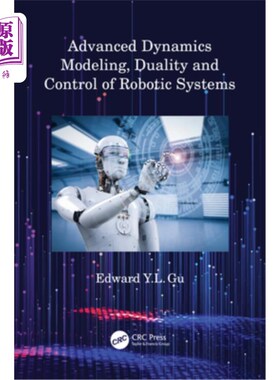 海外直订Advanced Dynamics Modeling, Duality and Control of Robotic Systems 机器人系统的高级动力学建模、二元性和控制