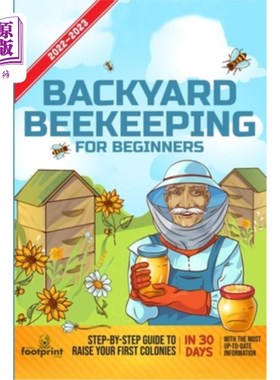 海外直订Backyard Beekeeping For Beginners 2022-2023: Step-By-Step Guide To Raise Your Fi 后院养蜂初学者202