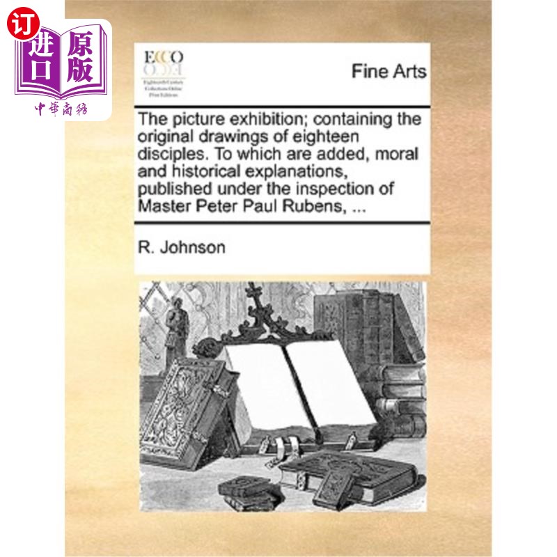 海外直订The Picture Exhibition; Containing the Original Drawings of Eighteen Disciples.  画展;包含十八门徒原画。添