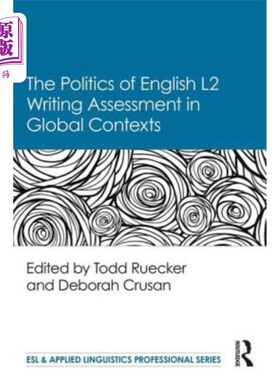 海外直订The Politics of English Second Language Writing Assessment in Global Contexts 全球语境下英语二语写作评估的