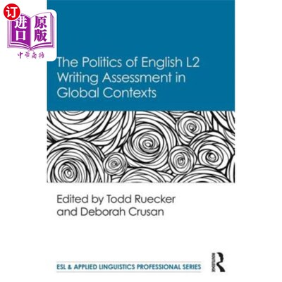 海外直订The Politics of English Second Language Writing Assessment in Global Contexts 全球语境下英语二语写作评估的