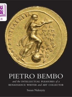 海外直订Pietro Bembo and the Intellectual Pleasures of a Renaissance Writer and Art Coll 彼得罗·本博与文艺复兴作家