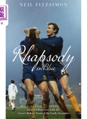 海外直订Rhapsody in Blue: How I Fell in Love with the Great Chelsea Team of the Early Se 《蓝色狂想曲:我如何爱上70