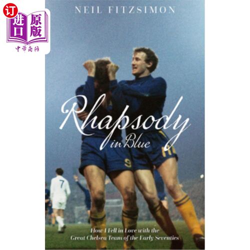 海外直订Rhapsody in Blue: How I Fell in Love with the Great Chelsea Team of the Early Se 《蓝色狂想曲:我如何爱上70