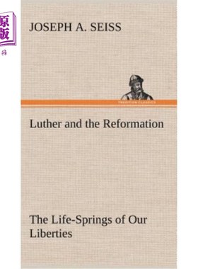 海外直订Luther and the Reformation: The Life-Springs of Our Liberties 路德与宗教改革：自由的生命源泉