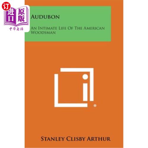 海外直订Audubon: An Intimate Life of the American Woodsman 奥杜邦：美国樵夫的亲密生活