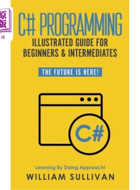 海外直订C# Programming Illustrated Guide For Beginners & Intermediates: The Future Is He C初级和中级编程图解指南：