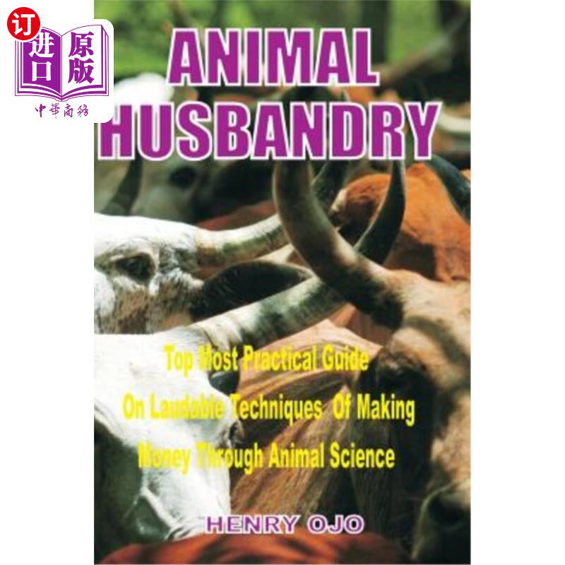 海外直订Animal Husbandry: Top Most Practical Guide on Laudable Techniques of Making Mone 畜牧业：通过动物科学赚钱的