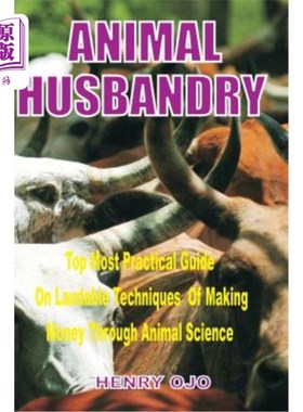 海外直订Animal Husbandry: Top Most Practical Guide on Laudable Techniques of Making Mone 畜牧业：通过动物科学赚钱的