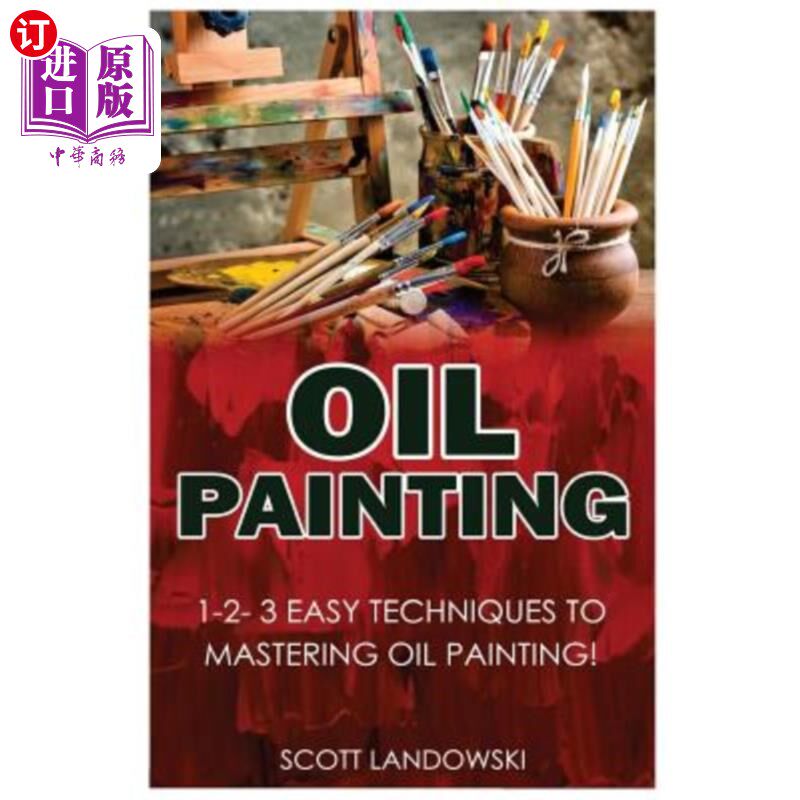 海外直订Oil Painting: 1-2-3 Easy Techniques to Mastering Oil Painting! 油画:1-2-3容易掌握油画技法!