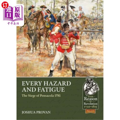 海外直订Every Hazard and Fatigue: The Siege of Pensacola, 1781 每一次危险和疲劳:彭萨科拉之围(1781年