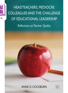 海外直订Headteachers, Mediocre Colleagues and the Challenges of Educational Leadership:  校长、平庸同事与教育领导的挑战