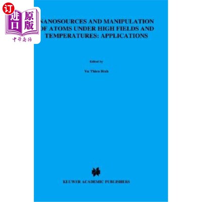 海外直订Nanosources and Manipulation of Atoms Under High Fields and Temperatures: Applic 纳米源和高温下原子的操纵: