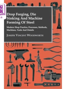 海外直订Drop Forging, Die Sinking and Machine Forming of Steel - Modern Shop Practice, P 钢的落锻、沉模和机械成形.