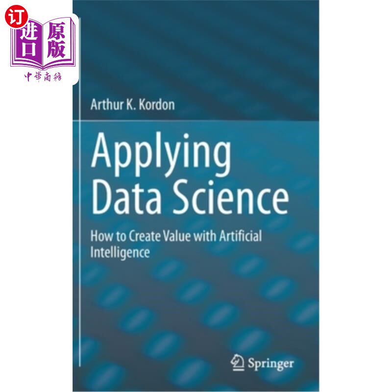 海外直订Applying Data Science: How to Create Value with Artificial Intelligence 应用数据科学:如何用人工智能创造价值