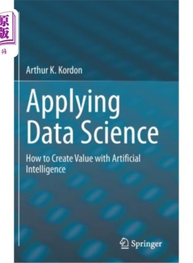 海外直订Applying Data Science: How to Create Value with Artificial Intelligence 应用数据科学:如何用人工智能创造价值