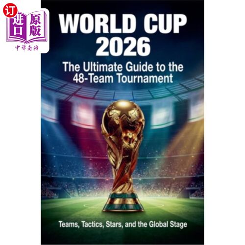 海外直订World Cup 2026: The Ultimate Guide to the 48-Team Tournament 2026年世界杯：48支球队锦标赛的终极指南